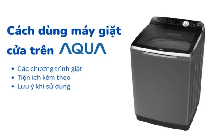 Hướng dẫn cách sử dụng máy giặt Aqua đúng cách, đơn giản